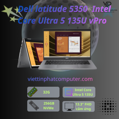 [ ike New] Dell latitude 5350 / 2in1 / Intel Core Ultra 5 135U vPro / Ram  32G / SSD 256GB / Màn hình 13.3