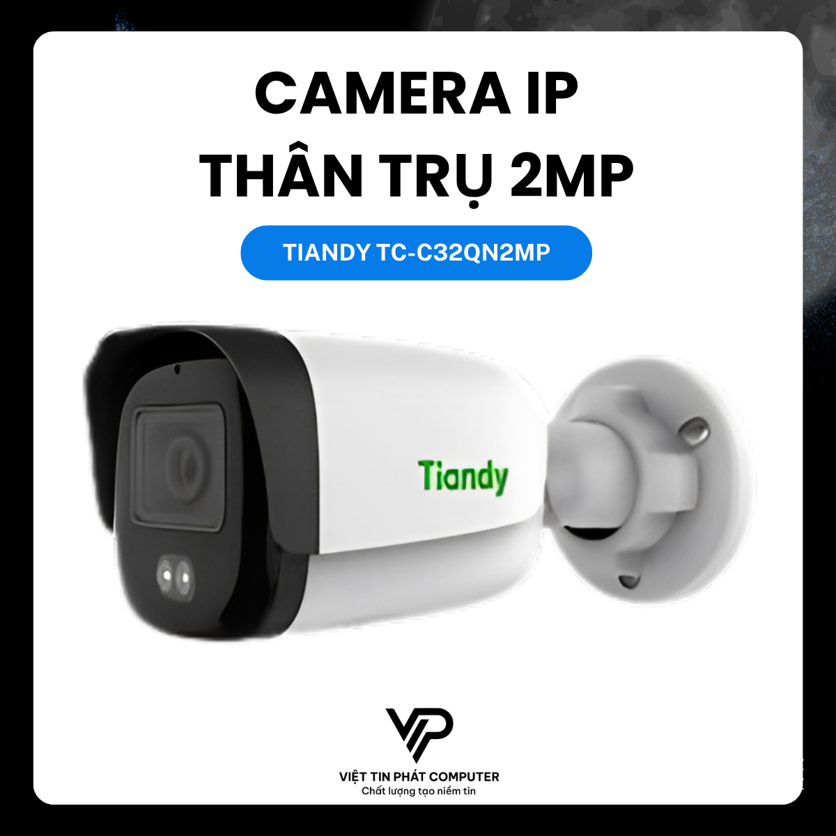 CAMERA IP THÂN TRỤ TIANDY TC-C32QN/2MP