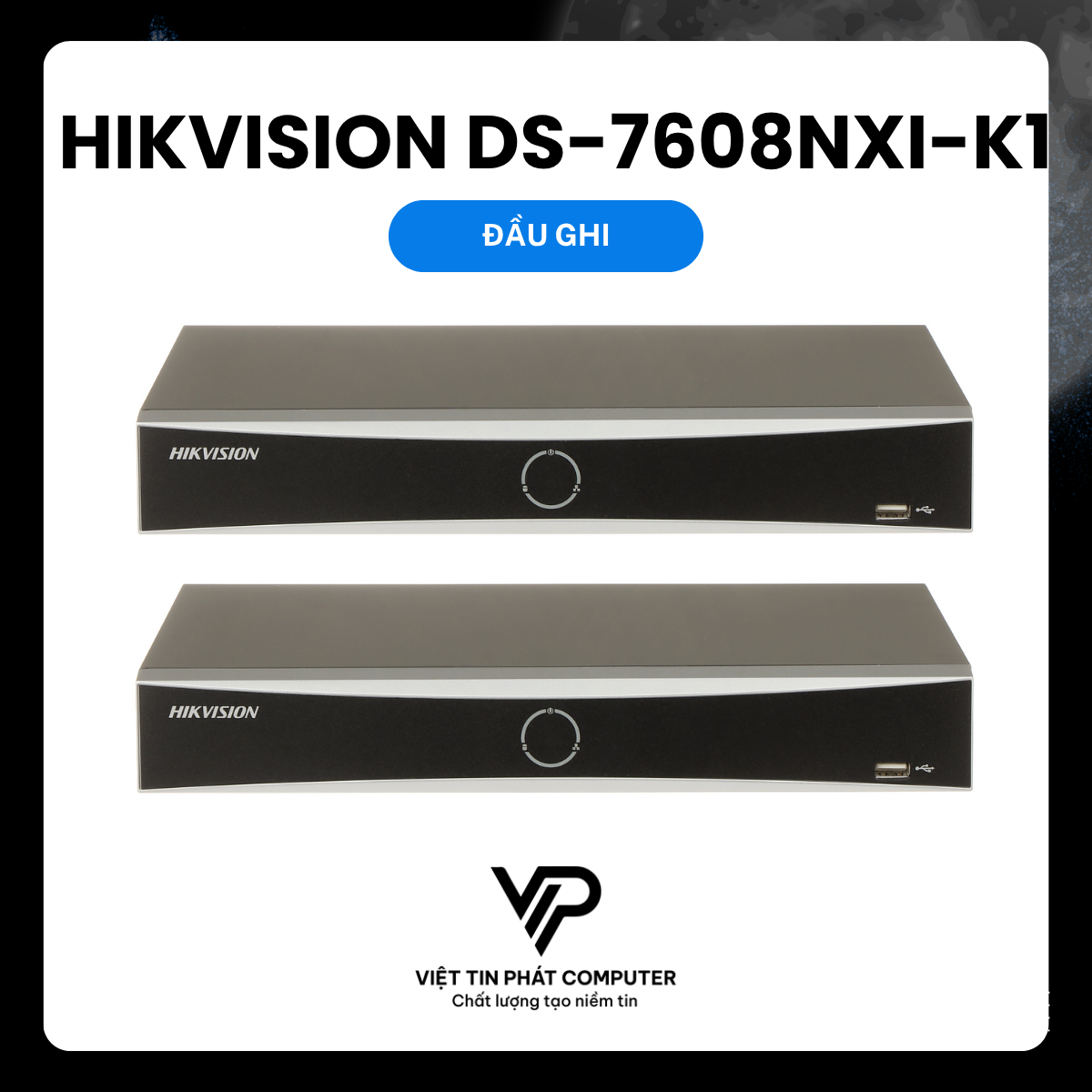 ĐẦU GHI HÌNH IP 8 kênh ACUSENSE HIKVISION DS-7608NXI-K1